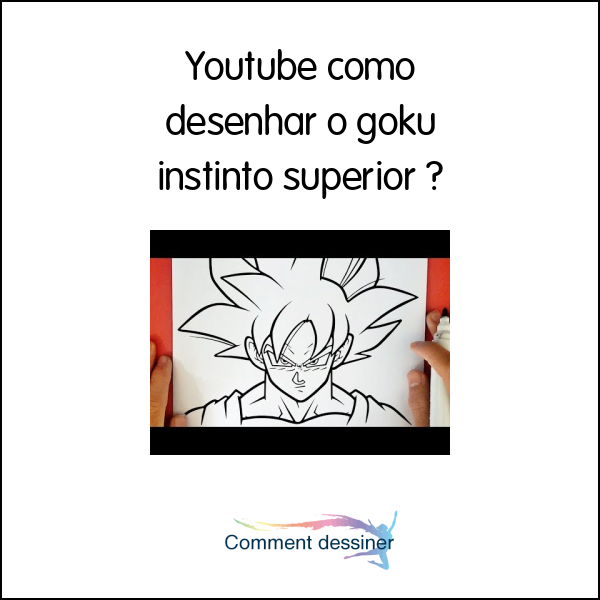 Youtube como desenhar o goku instinto superior